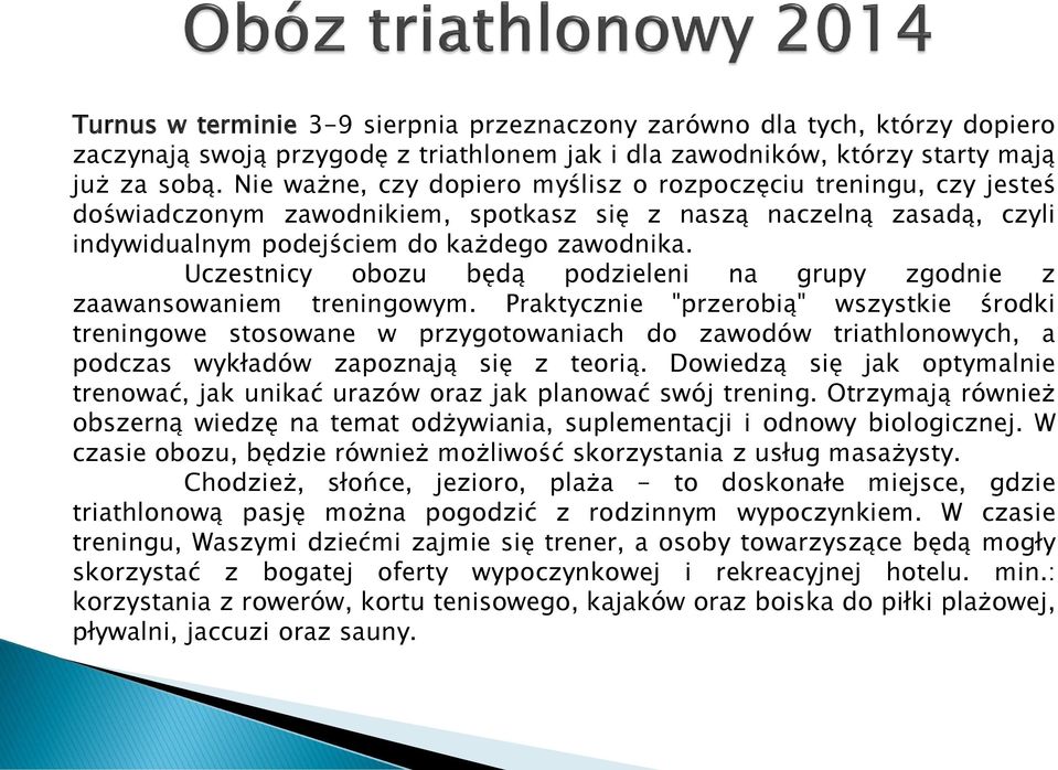 Uczestnicy obozu będą podzieleni na grupy zgodnie z zaawansowaniem treningowym.