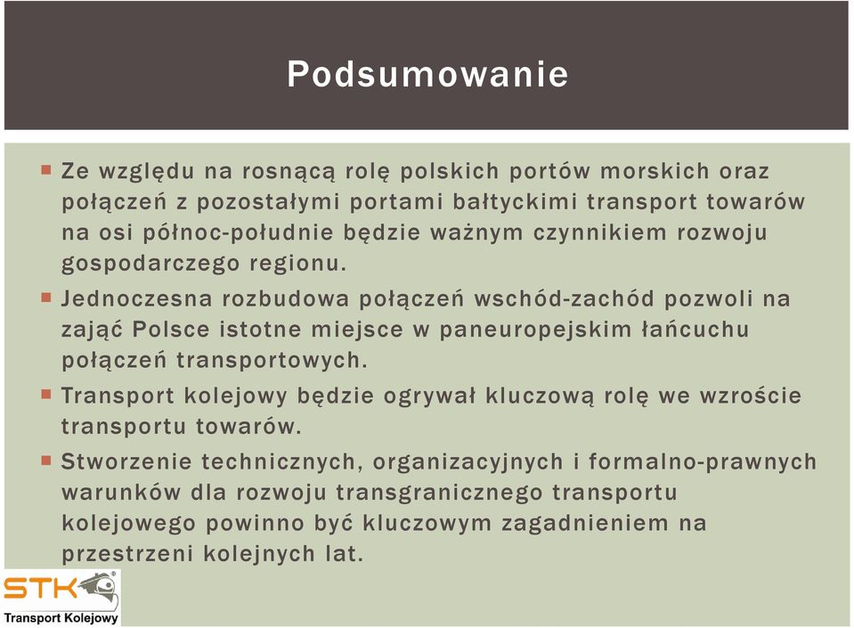 Jednoczesna rozbudowa połączeń wschód-zachód pozwoli na zająć Polsce istotne miejsce w paneuropejskim łańcuchu połączeń transportowych.