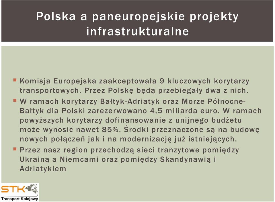 W ramach korytarzy Bałtyk-Adriatyk oraz Morze Północne- Bałtyk dla Polski zarezerwowano 4,5 miliarda euro.