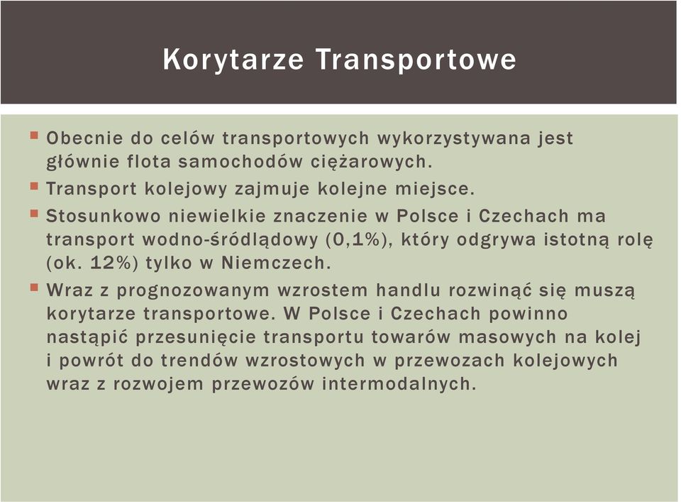 Stosunkowo niewielkie znaczenie w Polsce i Czechach ma transport wodno-śródlądowy (0,1%), który odgrywa istotną rolę (ok.