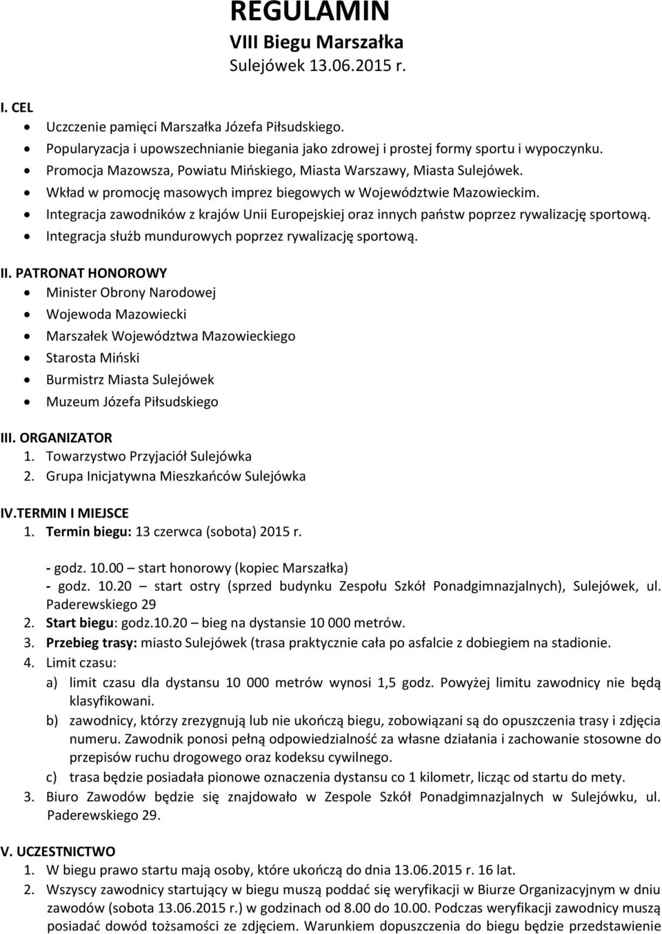 Wkład w promocję masowych imprez biegowych w Województwie Mazowieckim. Integracja zawodników z krajów Unii Europejskiej oraz innych państw poprzez rywalizację sportową.