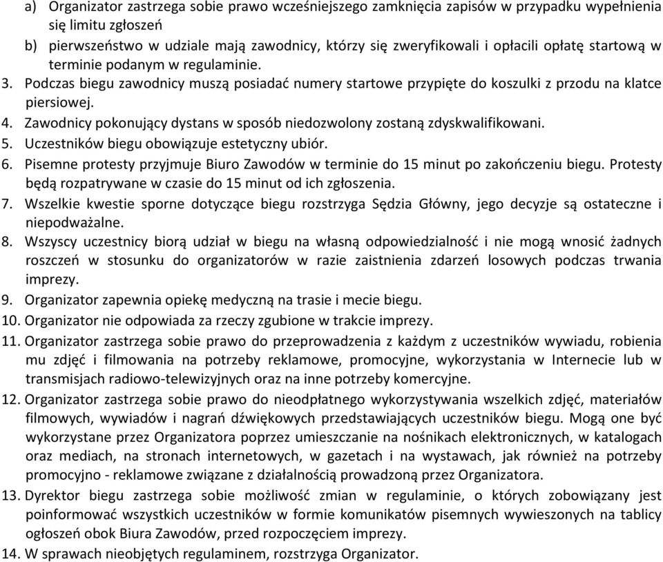 Zawodnicy pokonujący dystans w sposób niedozwolony zostaną zdyskwalifikowani. 5. Uczestników biegu obowiązuje estetyczny ubiór. 6.