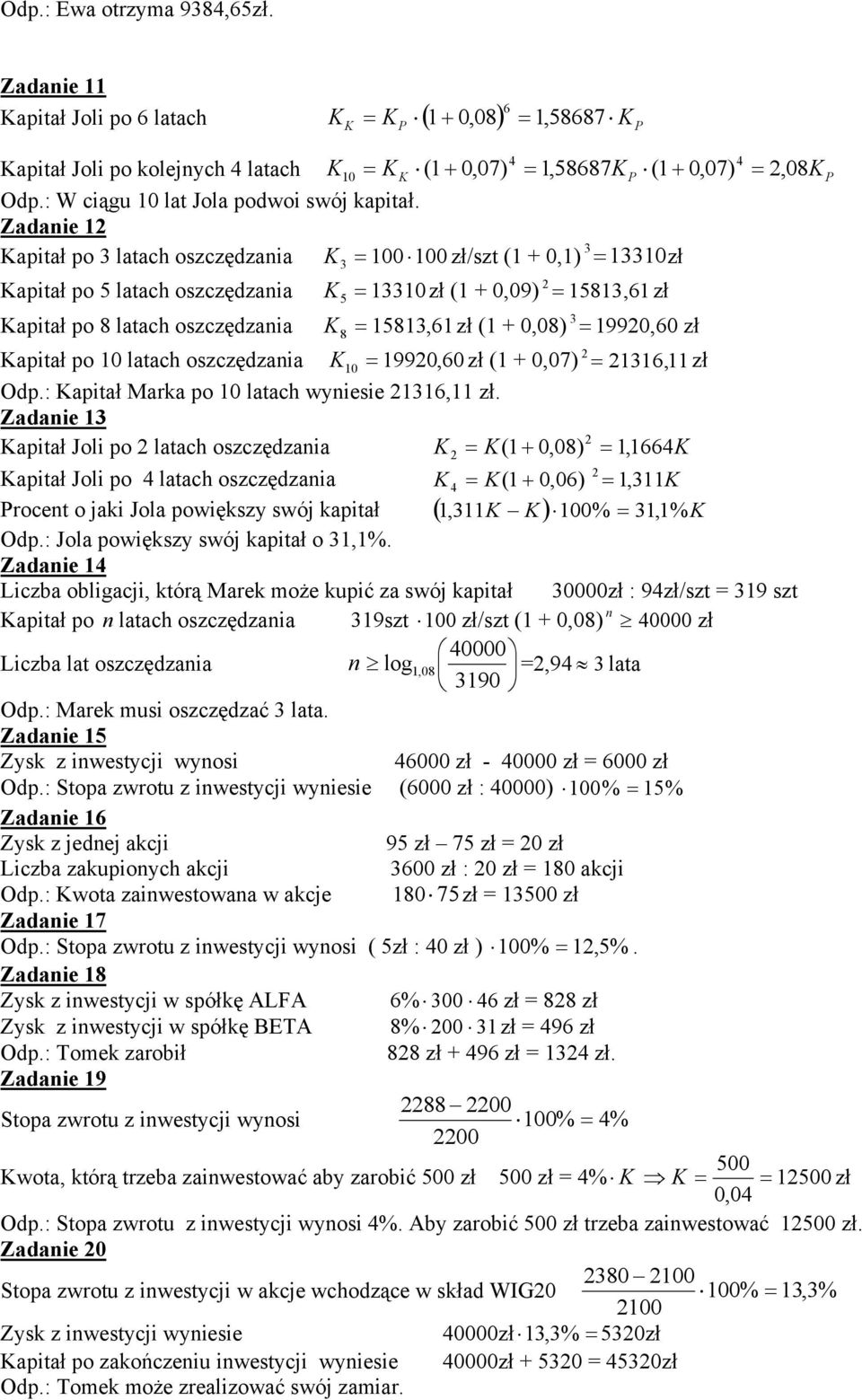 Zadanie 12 Kapitał po 3 latach oszczędzania K = 100 100 zł/szt (1 + 0,1) 3 = 13310zł 3 Kapitał po 5 latach oszczędzania K = 13310 5 zł (1 + 0,09) = 15813, 61 zł Kapitał po 8 latach oszczędzania K =