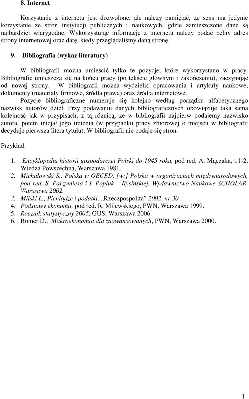 Bibliografia (wykaz literatury) W bibliografii można umieścić tylko te pozycje, które wykorzystano w pracy.