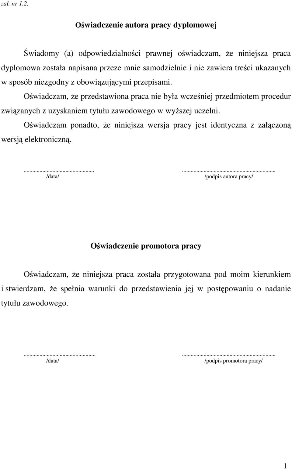 w sposób niezgodny z obowiązującymi przepisami. Oświadczam, że przedstawiona praca nie była wcześniej przedmiotem procedur związanych z uzyskaniem tytułu zawodowego w wyższej uczelni.