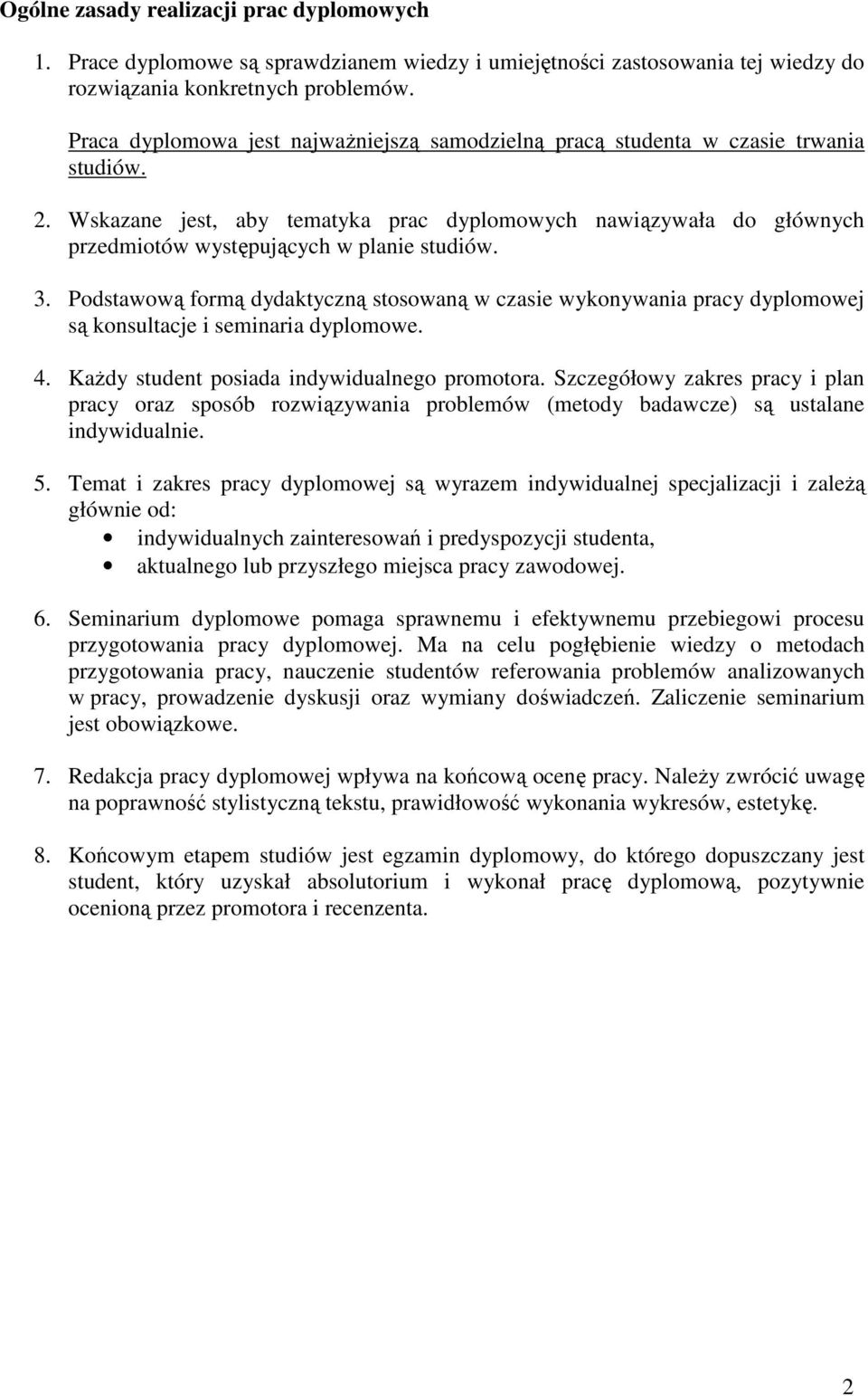 Wskazane jest, aby tematyka prac dyplomowych nawiązywała do głównych przedmiotów występujących w planie studiów. 3.