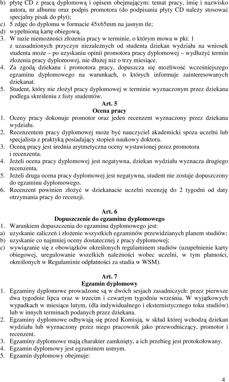 1 z uzasadnionych przyczyn niezależnych od studenta dziekan wydziału na wniosek studenta może po uzyskaniu opinii promotora pracy dyplomowej wydłużyć termin złożenia pracy dyplomowej, nie dłużej niż