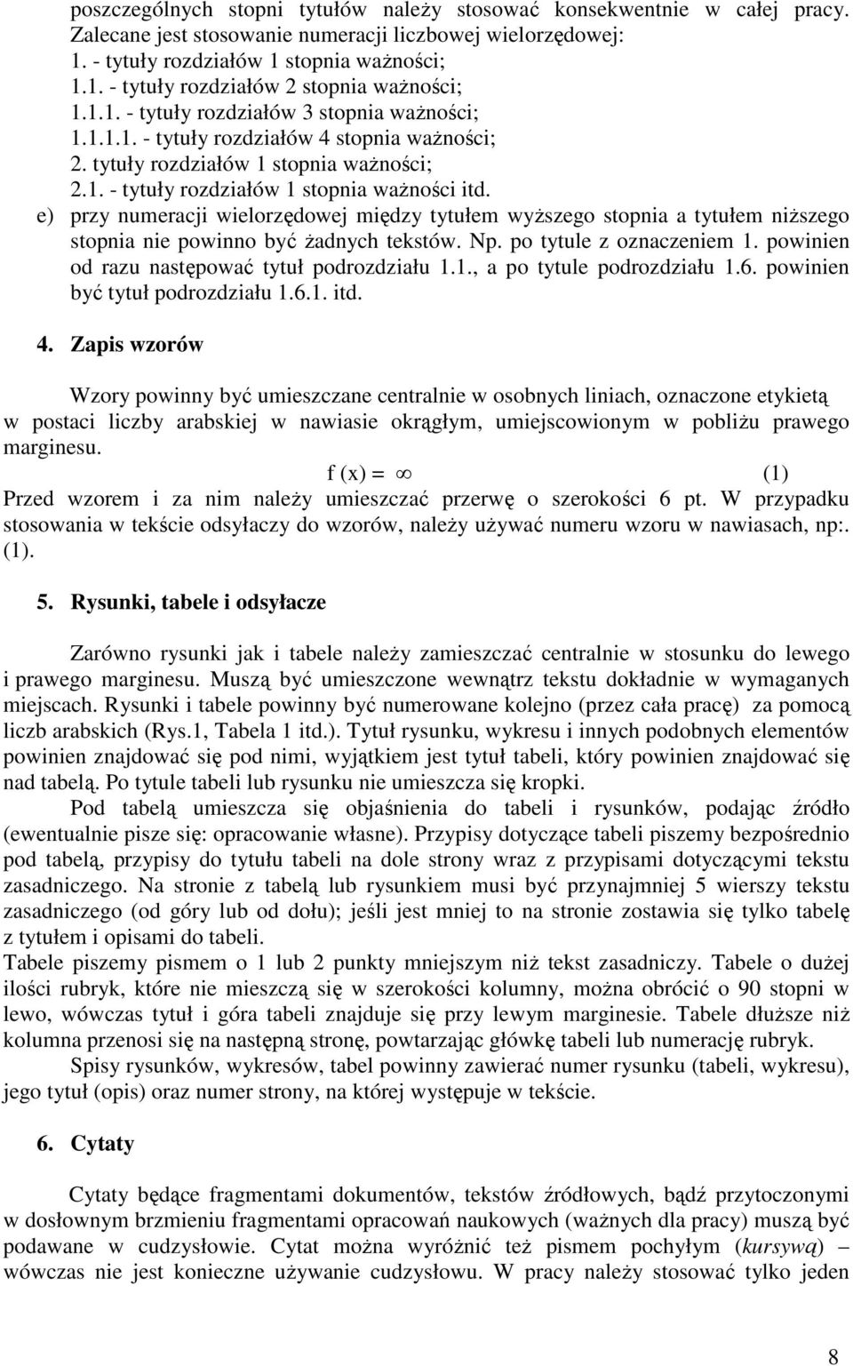 e) przy numeracji wielorzędowej między tytułem wyższego stopnia a tytułem niższego stopnia nie powinno być żadnych tekstów. Np. po tytule z oznaczeniem 1.