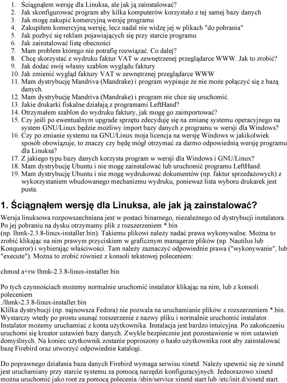 Mam problem którego nie potrafię rozwiązać. Co dalej? 8. Chcę skorzystać z wydruku faktur VAT w zewnętrzenej przeglądarce WWW. Jak to zrobić? 9. Jak dodać swój własny szablon wyglądu faktury 10.