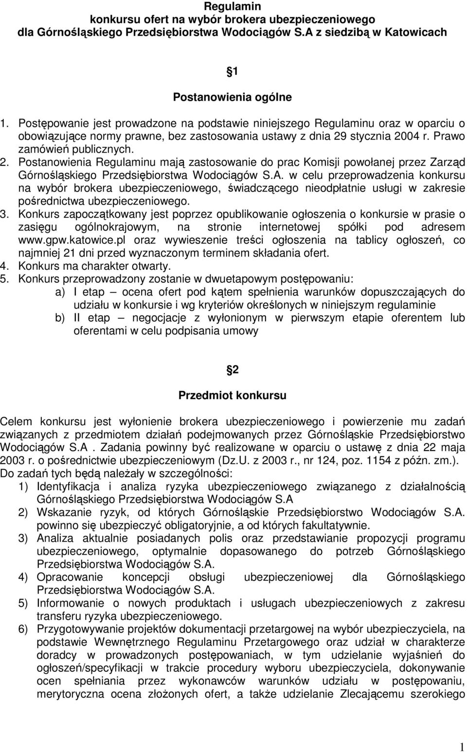 stycznia 2004 r. Prawo zamówień publicznych. 2. Postanowienia Regulaminu mają zastosowanie do prac Komisji powołanej przez Zarząd Górnośląskiego Przedsiębiorstwa Wodociągów S.A.