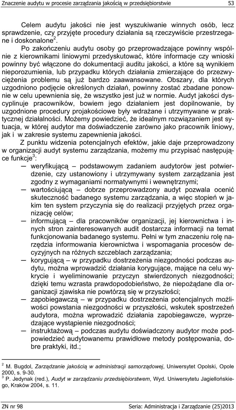 Po zako czeniu audytu osoby go przeprowadzaj ce powinny wspólnie z kierownikami liniowymi przedyskutowa, które informacje czy wnioski powinny by w czone do dokumentacji auditu jako ci, a które s