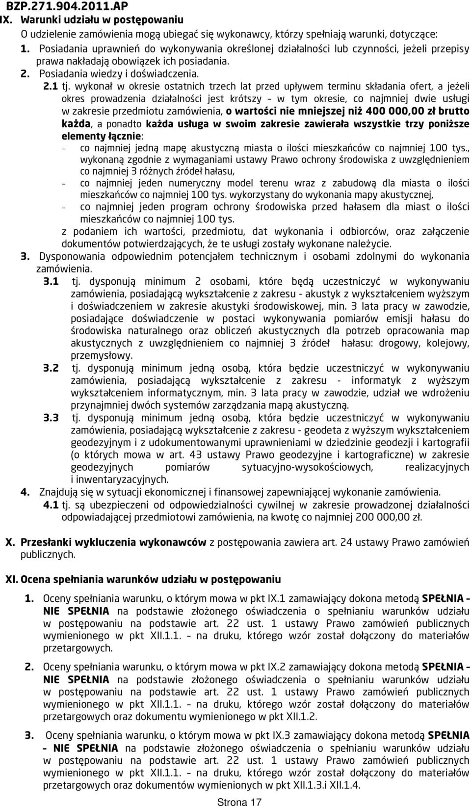 wykonał w okresie ostatnich trzech lat przed upływem terminu składania ofert, a jeżeli okres prowadzenia działalności jest krótszy w tym okresie, co najmniej dwie usługi w zakresie przedmiotu