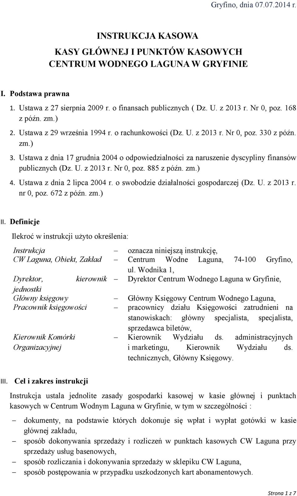 Ustawa z dnia 17 grudnia 2004 o odpowiedzialności za naruszenie dyscypliny finansów publicznych (Dz. U. z 2013 r. Nr 0, poz. 885 z późn. zm.) 4. Ustawa z dnia 2 lipca 2004 r.