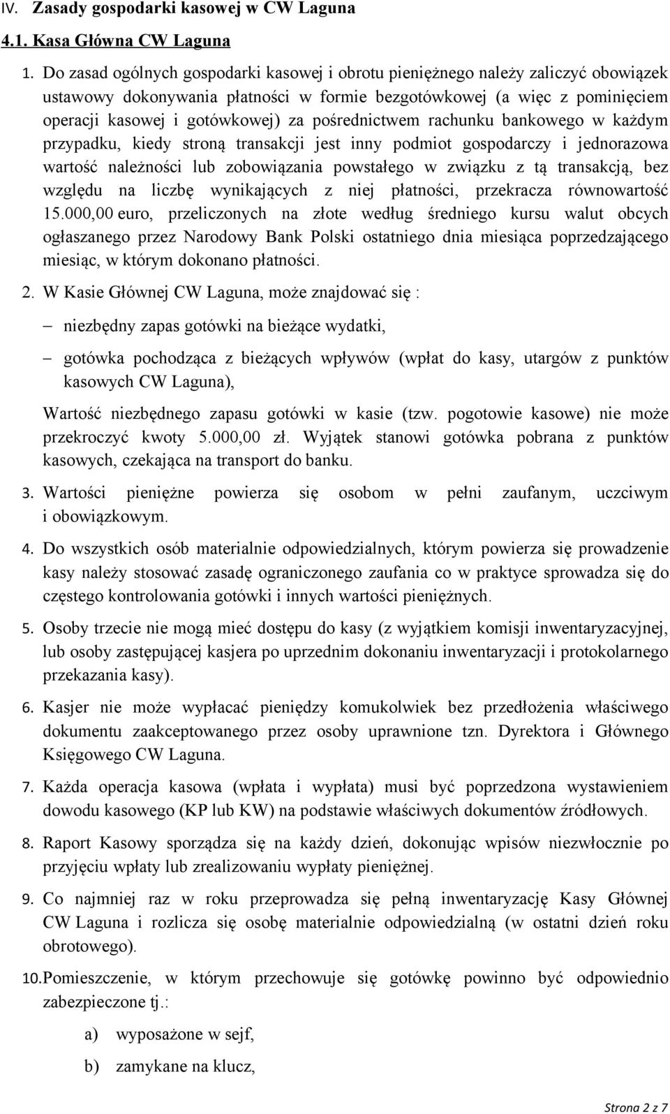 pośrednictwem rachunku bankowego w każdym przypadku, kiedy stroną transakcji jest inny podmiot gospodarczy i jednorazowa wartość należności lub zobowiązania powstałego w związku z tą transakcją, bez