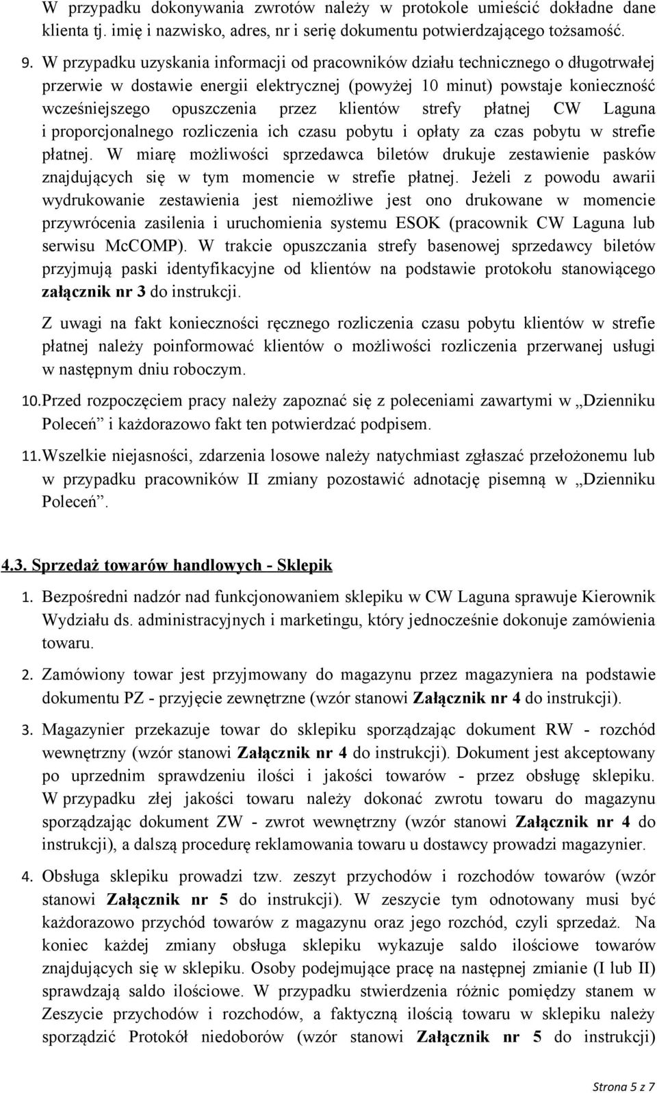 klientów strefy płatnej CW Laguna i proporcjonalnego rozliczenia ich czasu pobytu i opłaty za czas pobytu w strefie płatnej.