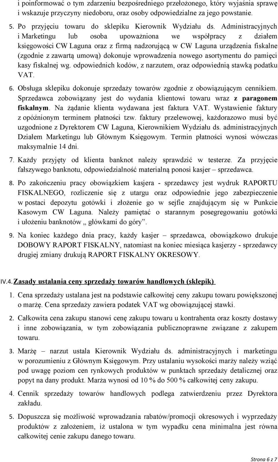 Administracyjnych i Marketingu lub osoba upoważniona we współpracy z działem księgowości CW Laguna oraz z firmą nadzorującą w CW Laguna urządzenia fiskalne (zgodnie z zawartą umową) dokonuje