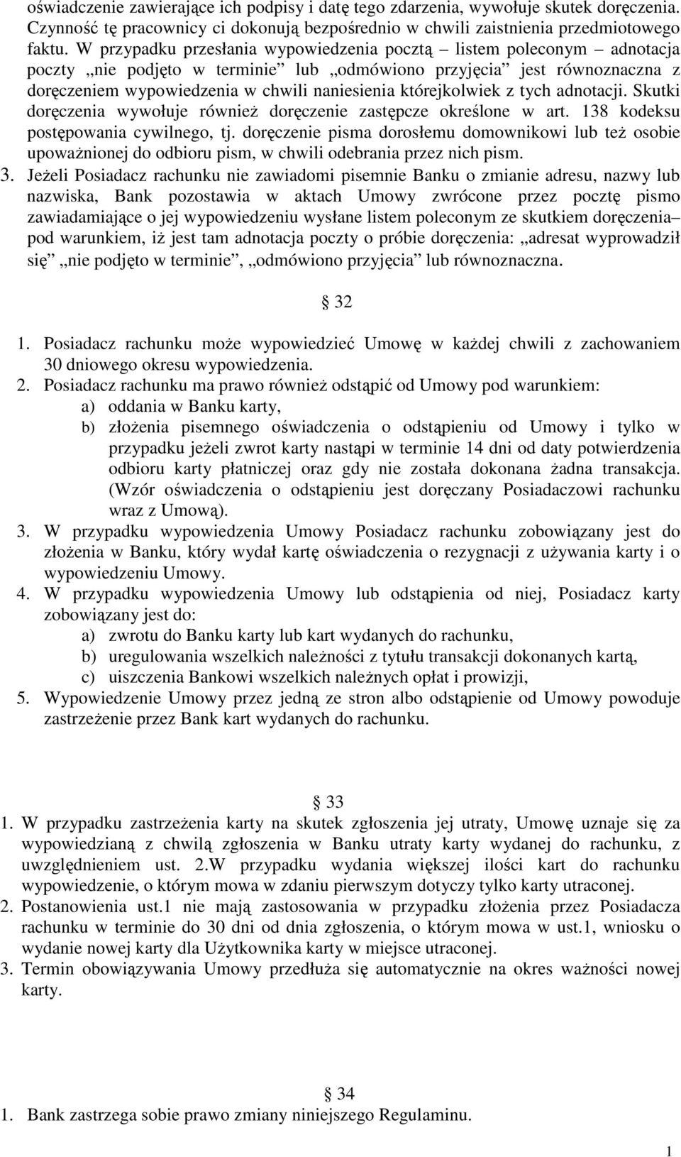 którejkolwiek z tych adnotacji. Skutki doręczenia wywołuje równieŝ doręczenie zastępcze określone w art. 138 kodeksu postępowania cywilnego, tj.