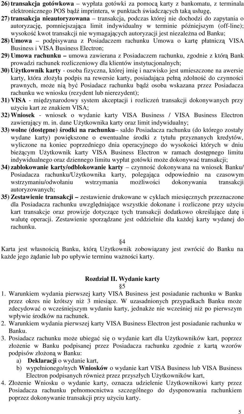 Banku; 28) Umowa podpisywana z Posiadaczem rachunku Umowa o kartę płatniczą VISA Business i VISA Business Electron; 29) Umowa rachunku umowa zawierana z Posiadaczem rachunku, zgodnie z którą Bank