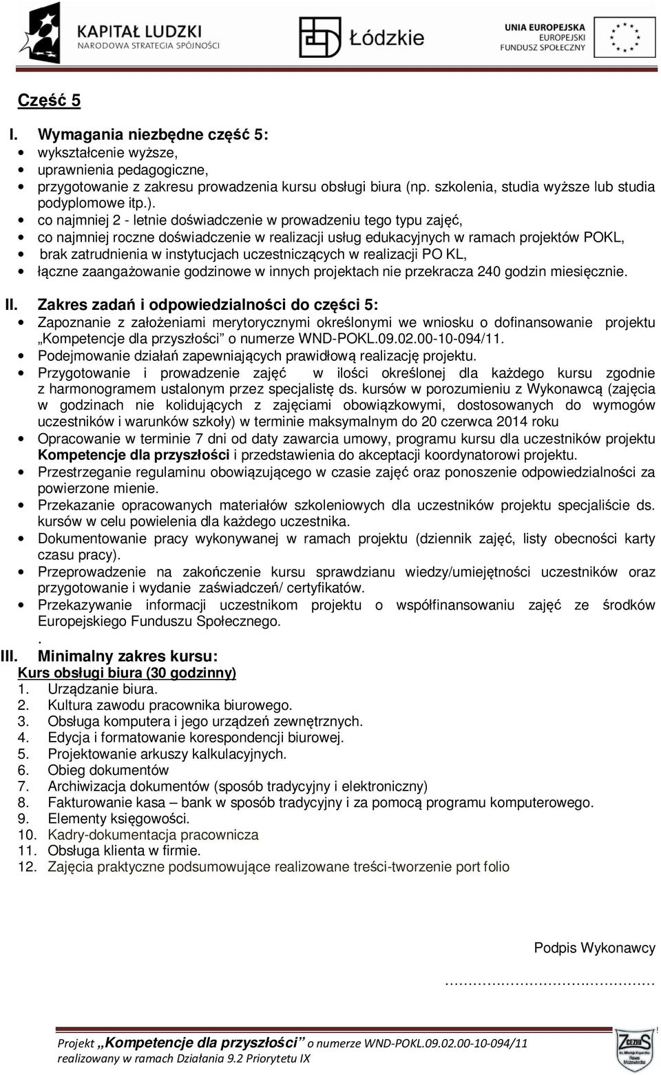 Zakres zadań i odpowiedzialności do części 5: Przekazanie opracowanych materiałów szkoleniowych dla uczestników projektu specjaliście ds. kursów w celu powielenia dla każdego uczestnika.