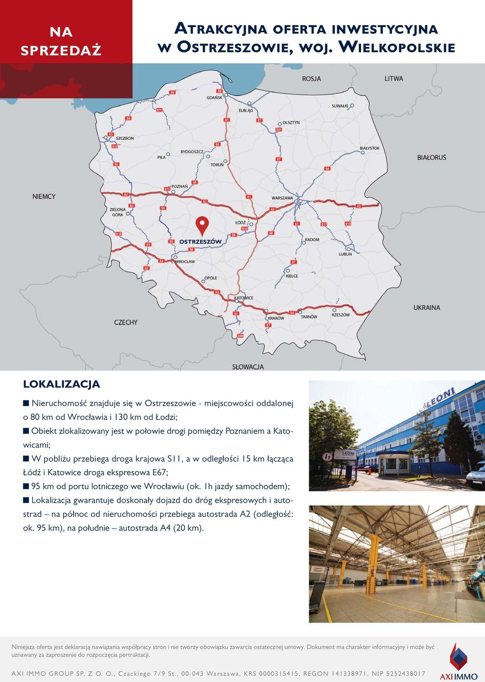 Poznaniem a Katowicami; W pobliżu przebiega droga krajowa S11, a w odległości 15 km łącząca Łódź i Katowice droga ekspresowa E67; 95 km od portu lotniczego we Wrocławiu (ok.