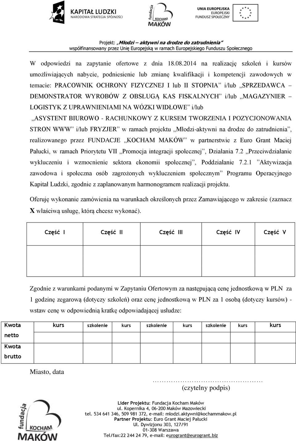 DEMONSTRATOR WYROBÓW Z OBSŁUGĄ KAS FISKALNYCH i/lub MAGAZYNIER LOGISTYK Z UPRAWNIENIAMI NA WÓZKI WIDŁOWE i/lub ASYSTENT BIUROWO - RACHUNKOWY Z KURSEM TWORZENIA I POZYCJONOWANIA STRON WWW i/lub