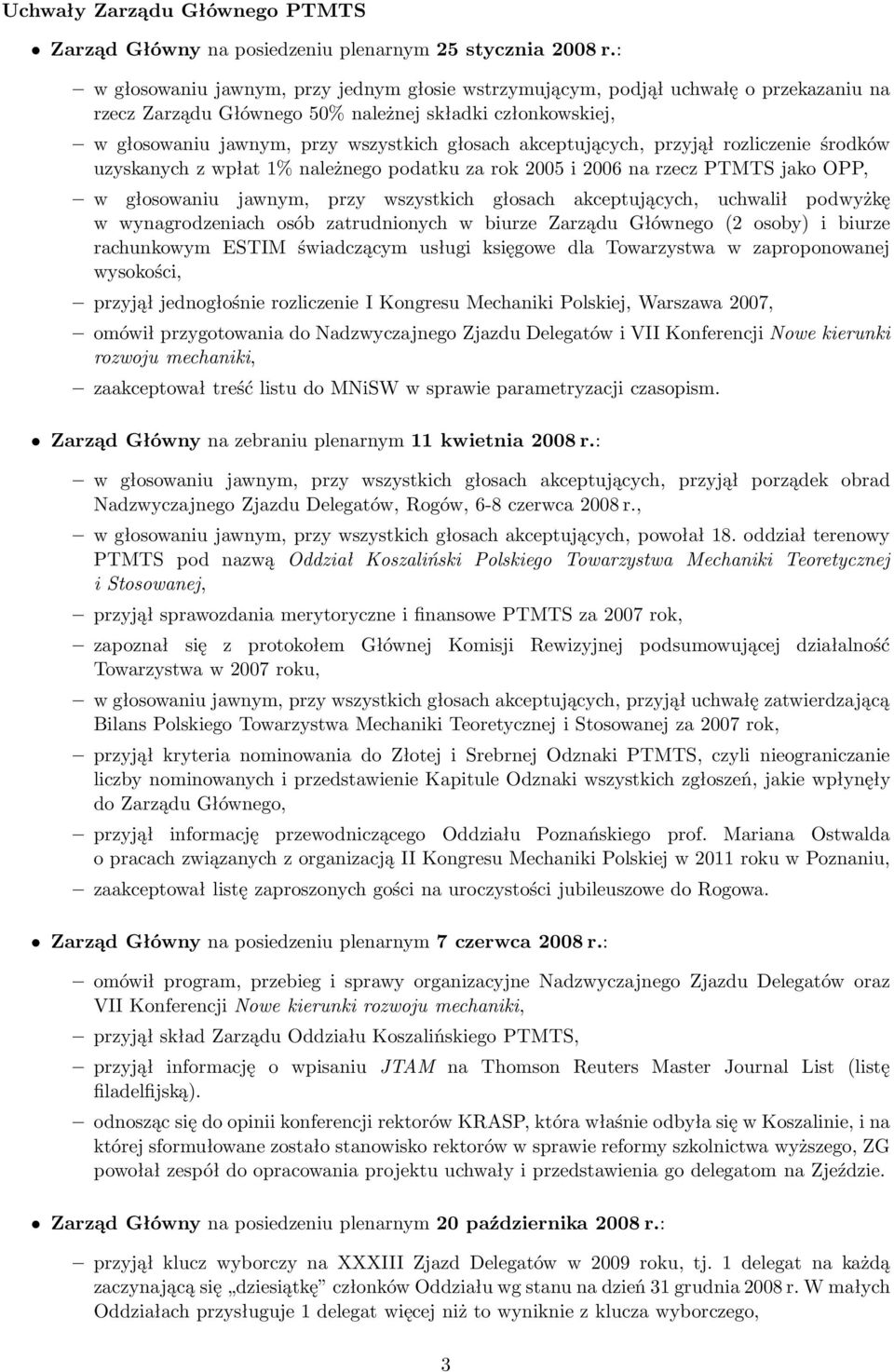 akceptujących, przyjął rozliczenie środków uzyskanychzwpłat1%należnegopodatkuzarok2005i2006narzeczptmtsjakoopp, w głosowaniu jawnym, przy wszystkich głosach akceptujących, uchwalił podwyżkę w