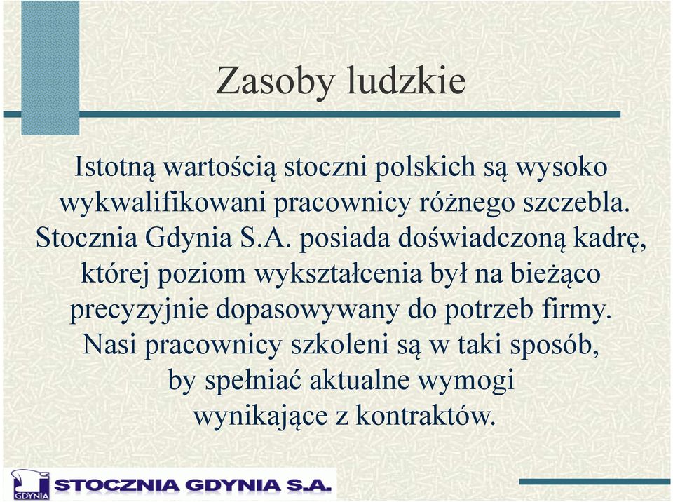 posiada doświadczoną kadrę, której poziom wykształcenia był na bieżąco precyzyjnie