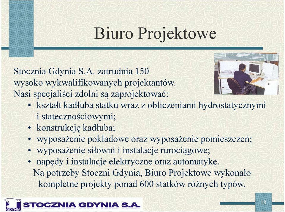 konstrukcję kadłuba; wyposażenie pokładowe oraz wyposażenie pomieszczeń; wyposażenie siłowni i instalacje rurociągowe;