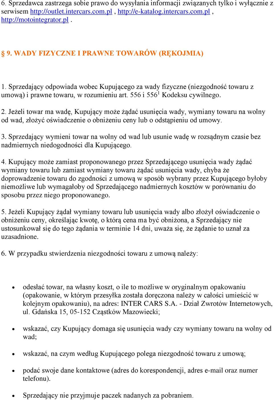 Jeżeli towar ma wadę, Kupujący może żądać usunięcia wady, wymiany towaru na wolny od wad, złożyć oświadczenie o obniżeniu ceny lub o odstąpieniu od umowy. 3.