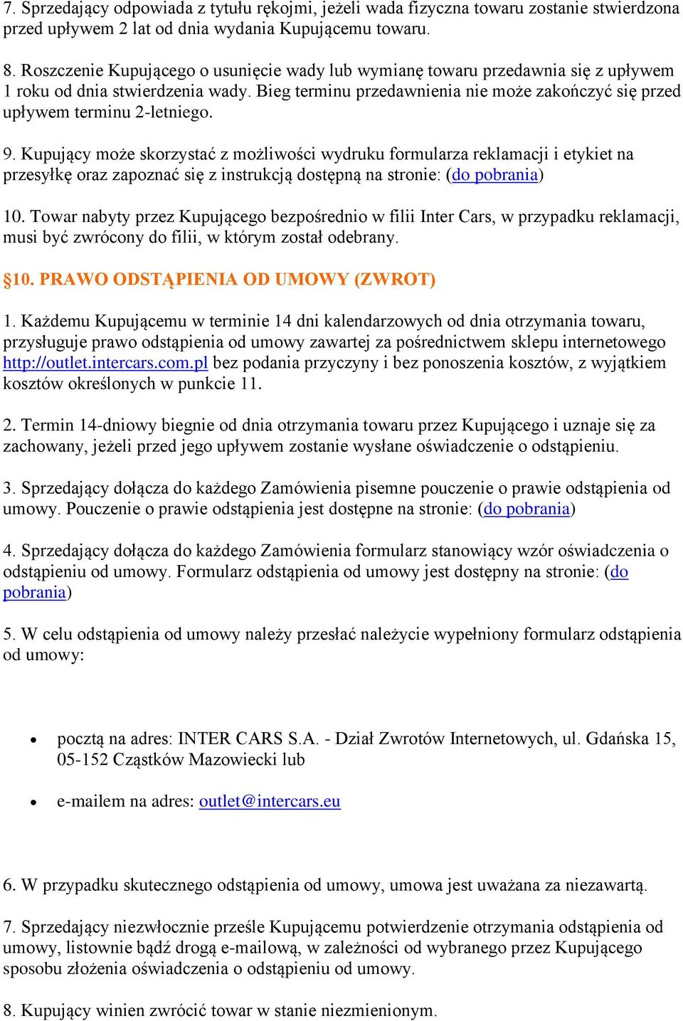 9. Kupujący może skorzystać z możliwości wydruku formularza reklamacji i etykiet na przesyłkę oraz zapoznać się z instrukcją dostępną na stronie: (do pobrania) 10.