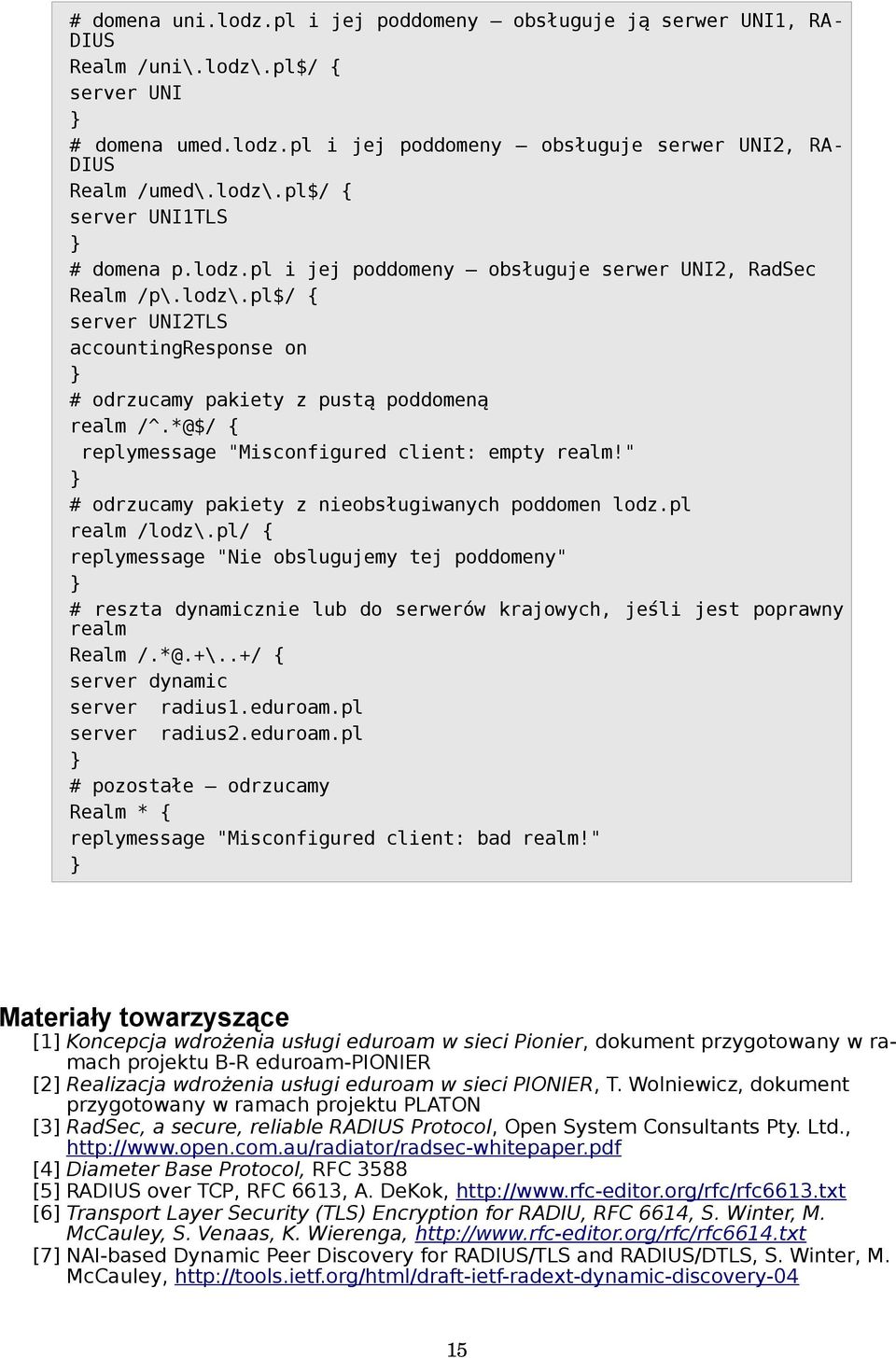 *@$/ { replymessage "Misconfigured client: empty realm!" # odrzucamy pakiety z nieobsługiwanych poddomen lodz.pl realm /lodz\.