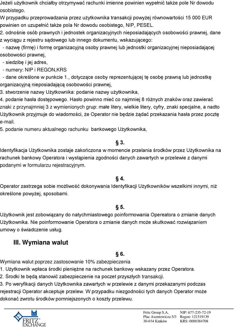 odnośnie osób prawnych i jednostek organizacyjnych nieposiadających osobowości prawnej, dane z wyciągu z rejestru sądowego lub innego dokumentu, wskazującego: - nazwę (firmę) i formę organizacyjną