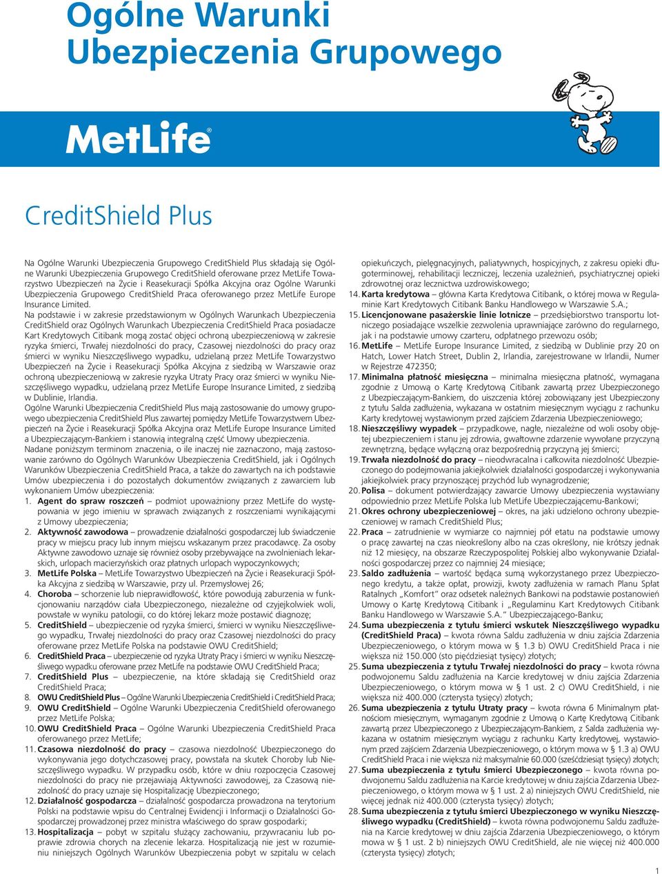 Na podstawie i w zakresie przedstawionym w Ogólnych Warunkach Ubezpieczenia CreditShield oraz Ogólnych Warunkach Ubezpieczenia CreditShield Praca posiadacze Kart Kredytowych Citibank mogą zostać