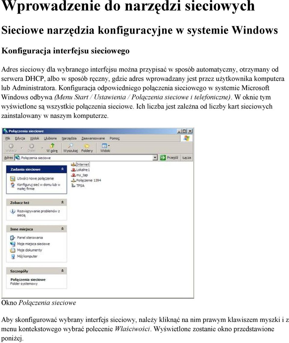 Konfiguracja odpowiedniego połączenia sieciowego w systemie Microsoft Windows odbywa (Menu Start / Ustawienia / Połączenia sieciowe i telefoniczne).