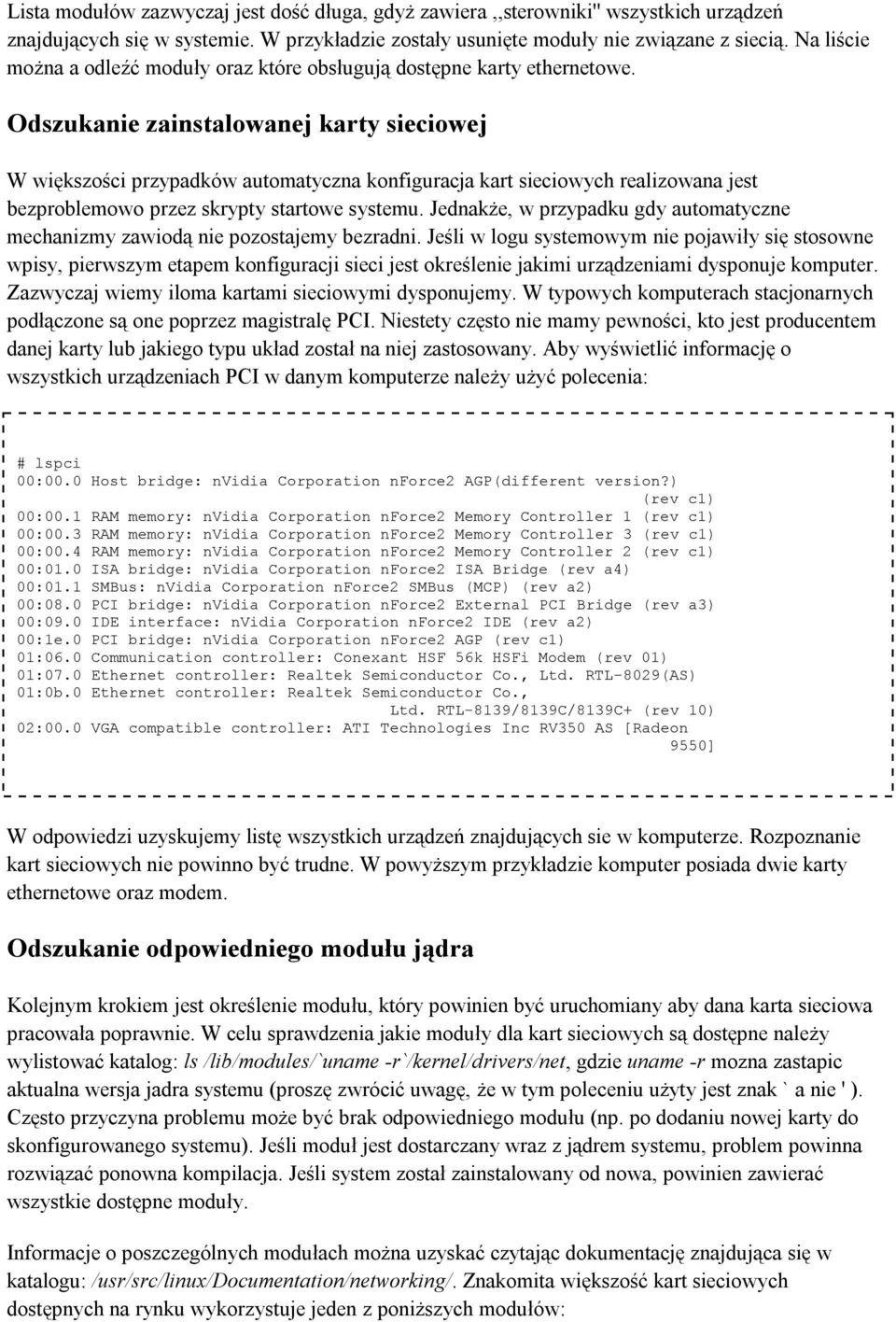 Odszukanie zainstalowanej karty sieciowej W większości przypadków automatyczna konfiguracja kart sieciowych realizowana jest bezproblemowo przez skrypty startowe systemu.