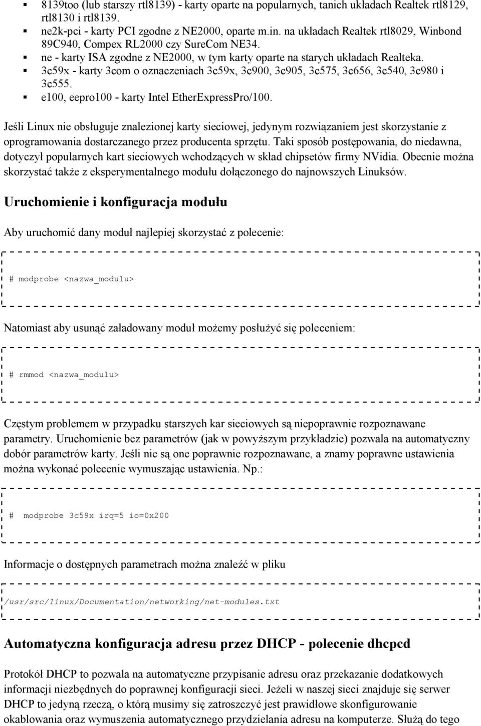 3c59x - karty 3com o oznaczeniach 3c59x, 3c900, 3c905, 3c575, 3c656, 3c540, 3c980 i 3c555. e100, eepro100 - karty Intel EtherExpressPro/100.