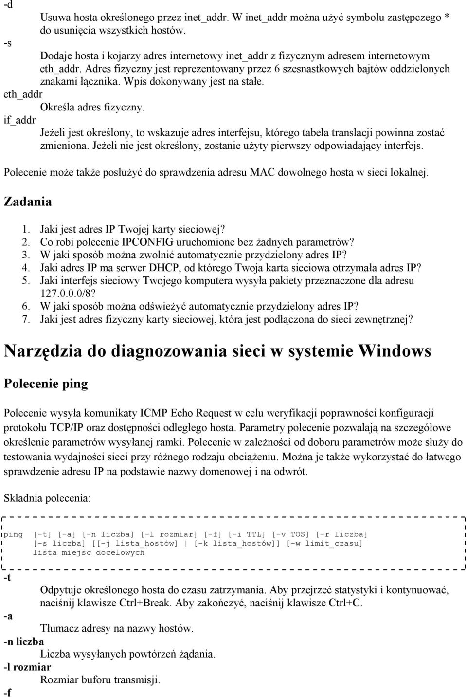 Wpis dokonywany jest na stałe. eth_addr Określa adres fizyczny. if_addr Jeżeli jest określony, to wskazuje adres interfejsu, którego tabela translacji powinna zostać zmieniona.