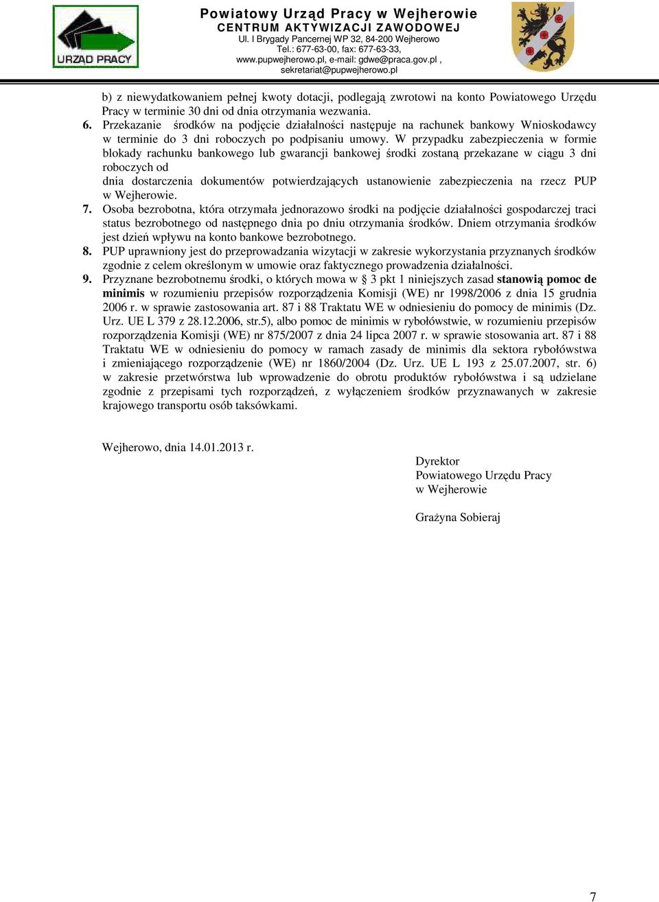 W przypadku zabezpieczenia w formie blokady rachunku bankowego lub gwarancji bankowej środki zostaną przekazane w ciągu 3 dni roboczych od dnia dostarczenia dokumentów potwierdzających ustanowienie