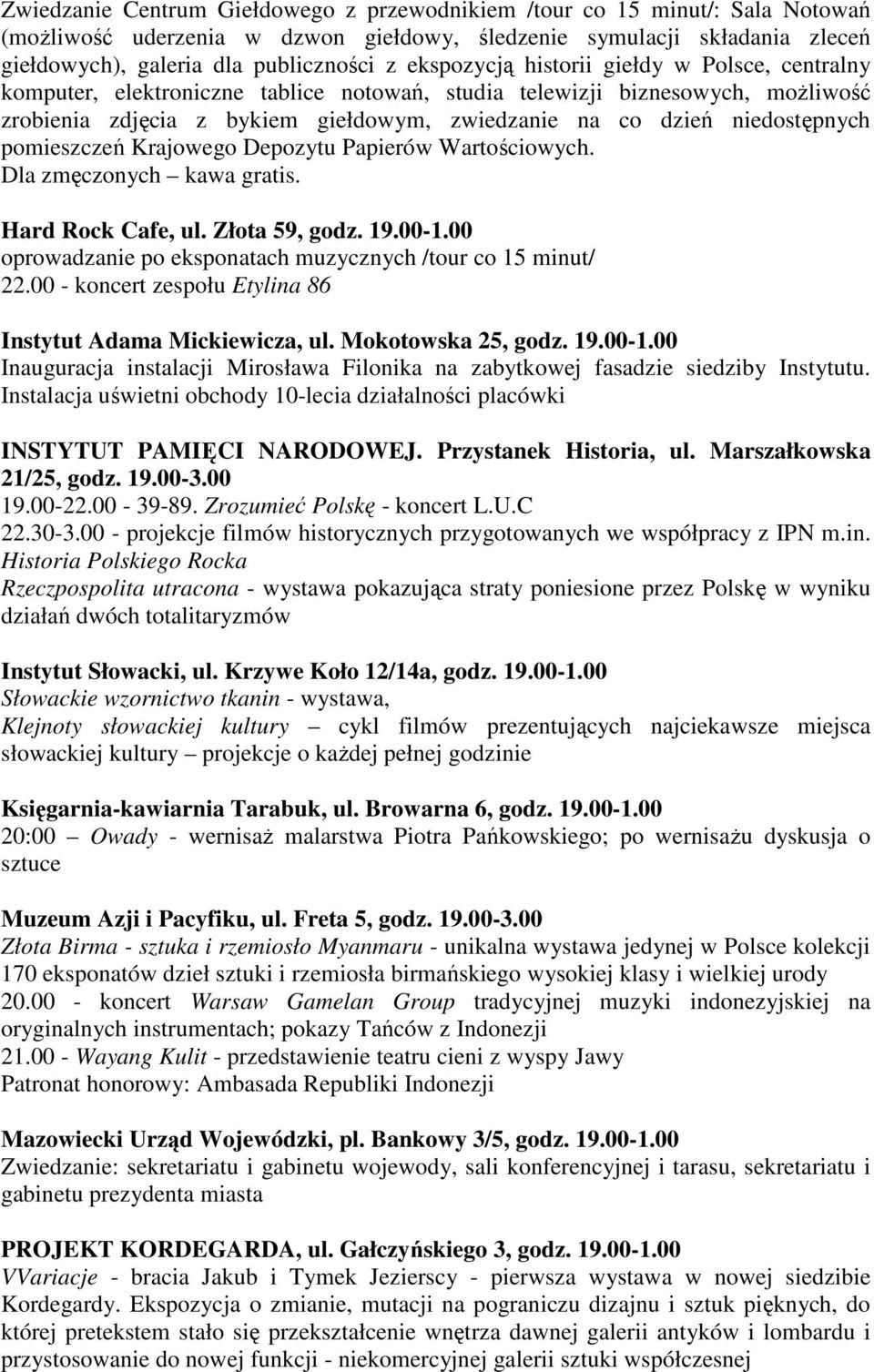 niedostępnych pomieszczeń Krajowego Depozytu Papierów Wartościowych. Dla zmęczonych kawa gratis. Hard Rock Cafe, ul. Złota 59, godz. 19.00-1.