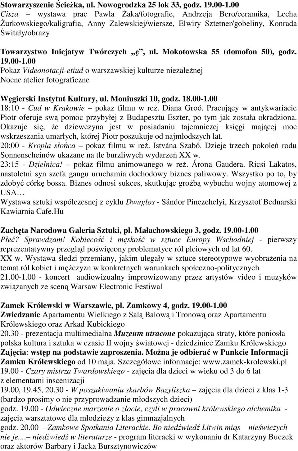 Twórczych ę, ul. Mokotowska 55 (domofon 50), godz. 19.00-1.00 Pokaz Videonotacji-etiud o warszawskiej kulturze niezaleŝnej Nocne atelier fotograficzne Węgierski Instytut Kultury, ul.