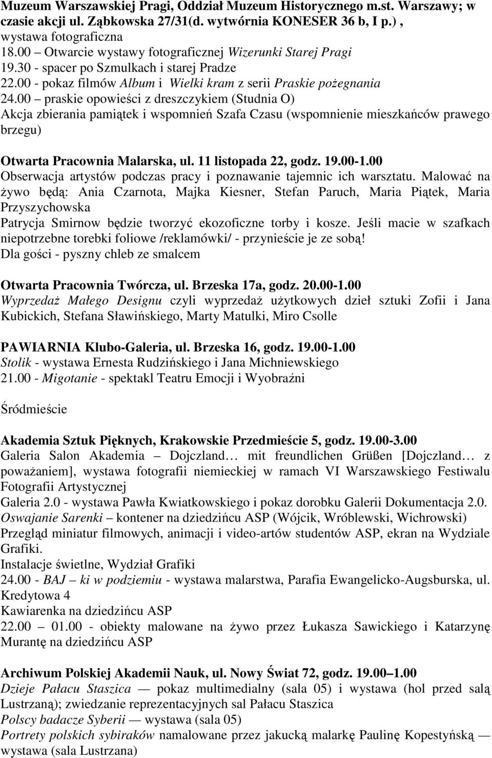 00 praskie opowieści z dreszczykiem (Studnia O) Akcja zbierania pamiątek i wspomnień Szafa Czasu (wspomnienie mieszkańców prawego brzegu) Otwarta Pracownia Malarska, ul. 11 listopada 22, godz. 19.