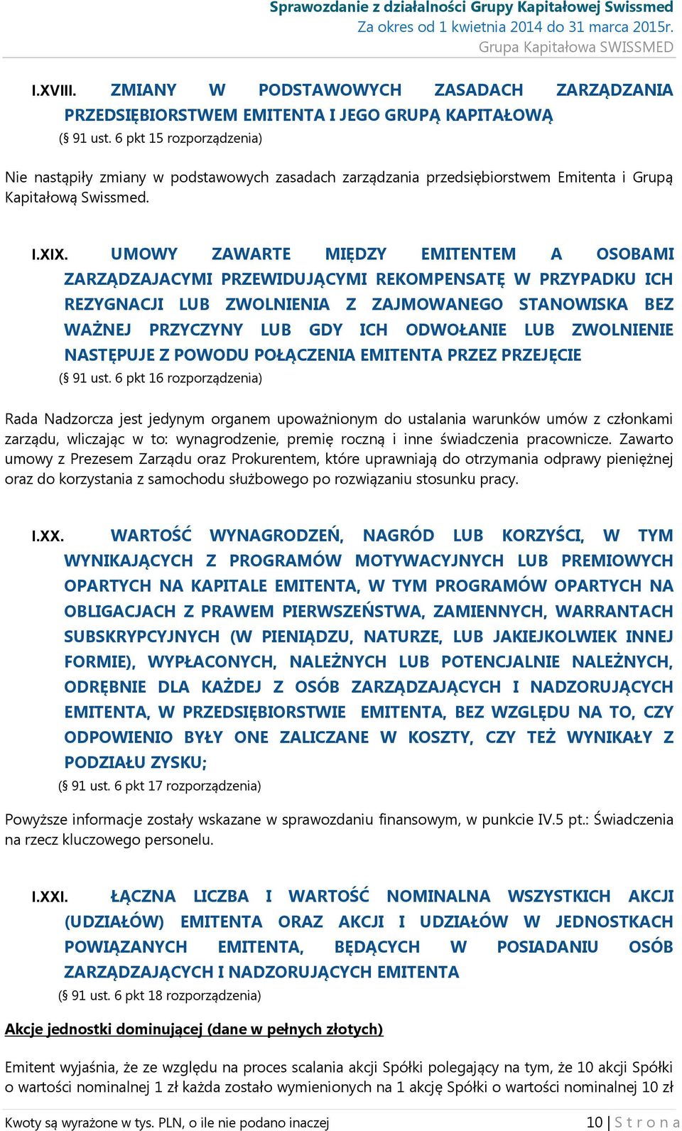 UMOWY ZAWARTE MIĘDZY EMITENTEM A OSOBAMI ZARZĄDZAJACYMI PRZEWIDUJĄCYMI REKOMPENSATĘ W PRZYPADKU ICH REZYGNACJI LUB ZWOLNIENIA Z ZAJMOWANEGO STANOWISKA BEZ WAŻNEJ PRZYCZYNY LUB GDY ICH ODWOŁANIE LUB