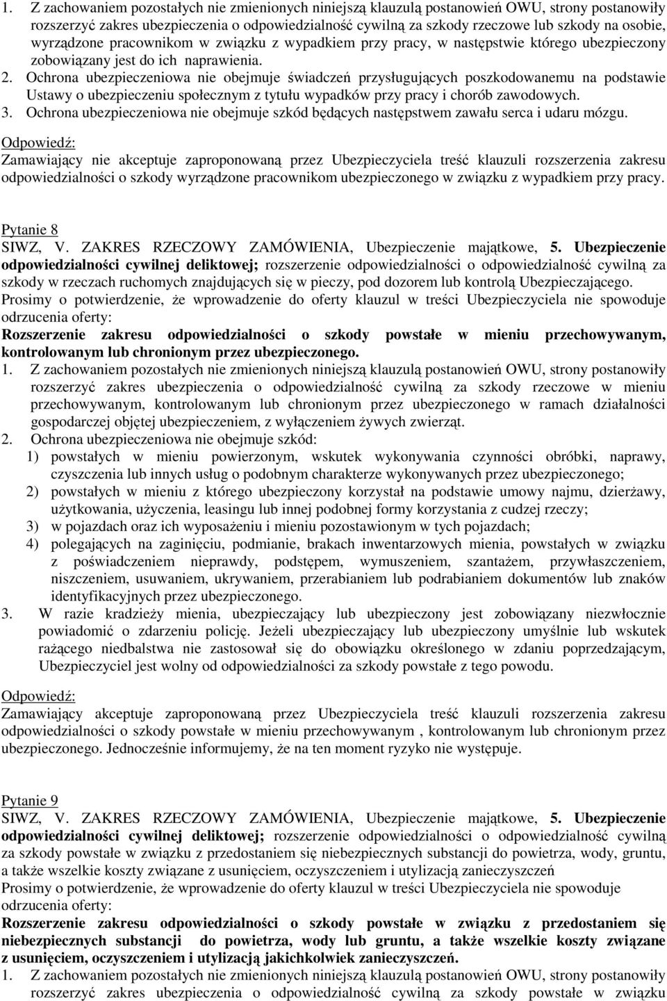 Ochrona ubezpieczeniowa nie obejmuje świadczeń przysługujących poszkodowanemu na podstawie Ustawy o ubezpieczeniu społecznym z tytułu wypadków przy pracy i chorób zawodowych. 3.