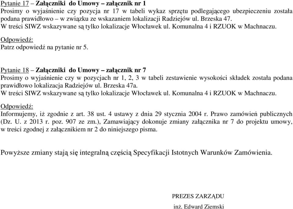 Pytanie 18 Załączniki do Umowy załącznik nr 7 Prosimy o wyjaśnienie czy w pozycjach nr 1, 2, 3 w tabeli zestawienie wysokości składek została podana prawidłowo lokalizacja Radziejów ul. Brzeska 47a.