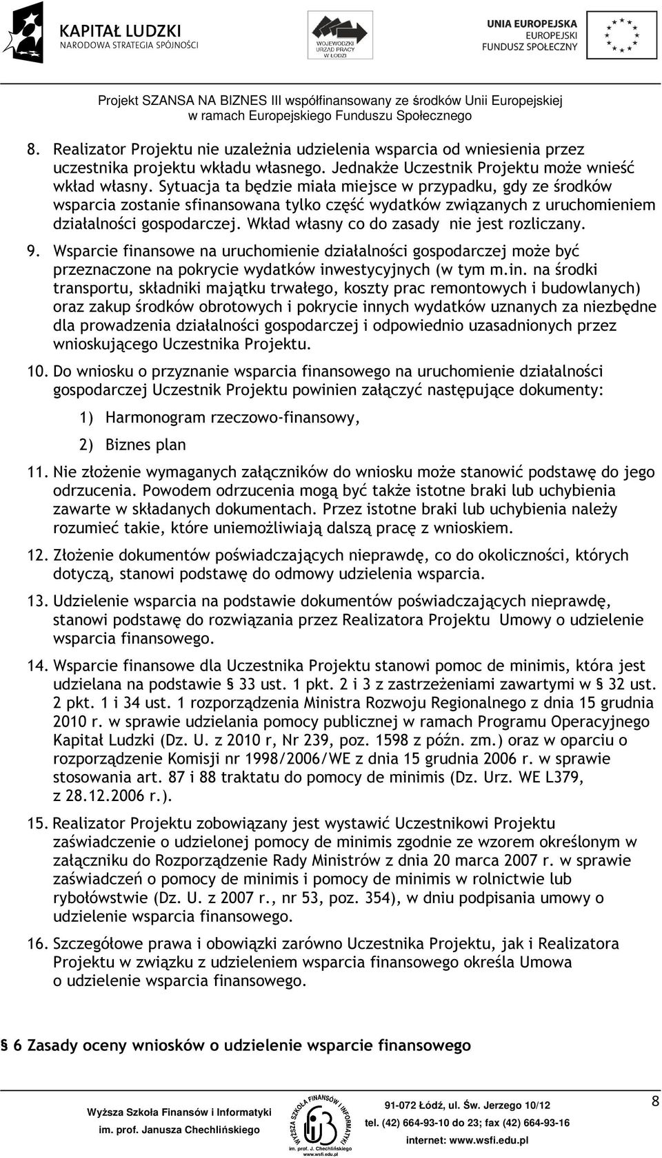 Wkład własny co do zasady nie jest rozliczany. 9. Wsparcie fina