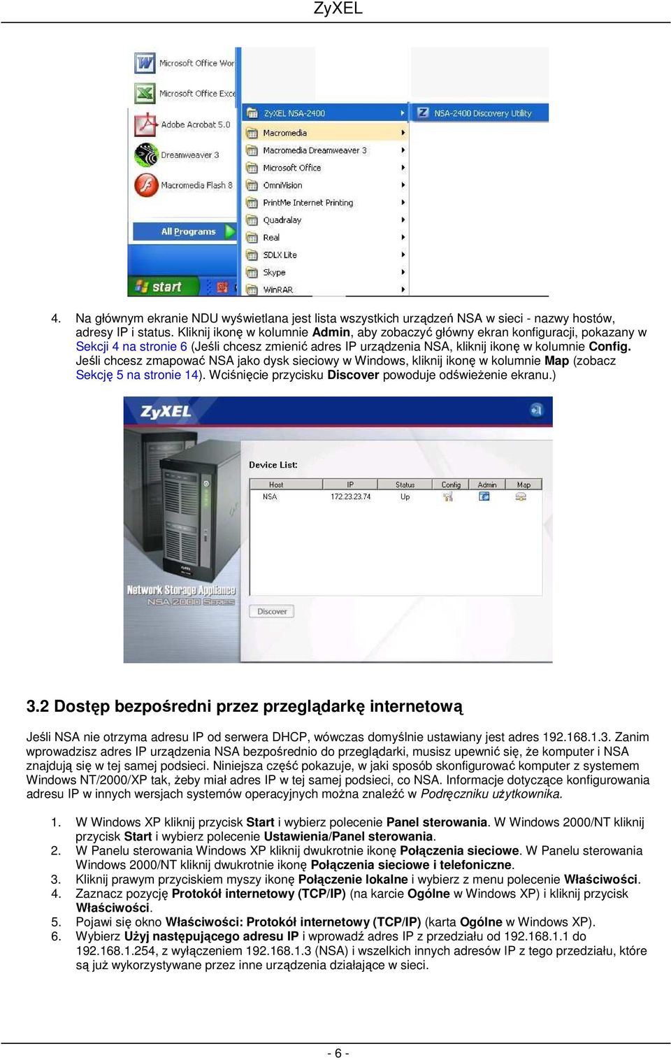 Jeśli chcesz zmapować NSA jako dysk sieciowy w Windows, kliknij ikonę w kolumnie Map (zobacz Sekcję 5 na stronie 14). Wciśnięcie przycisku Discover powoduje odświeŝenie ekranu.) 3.