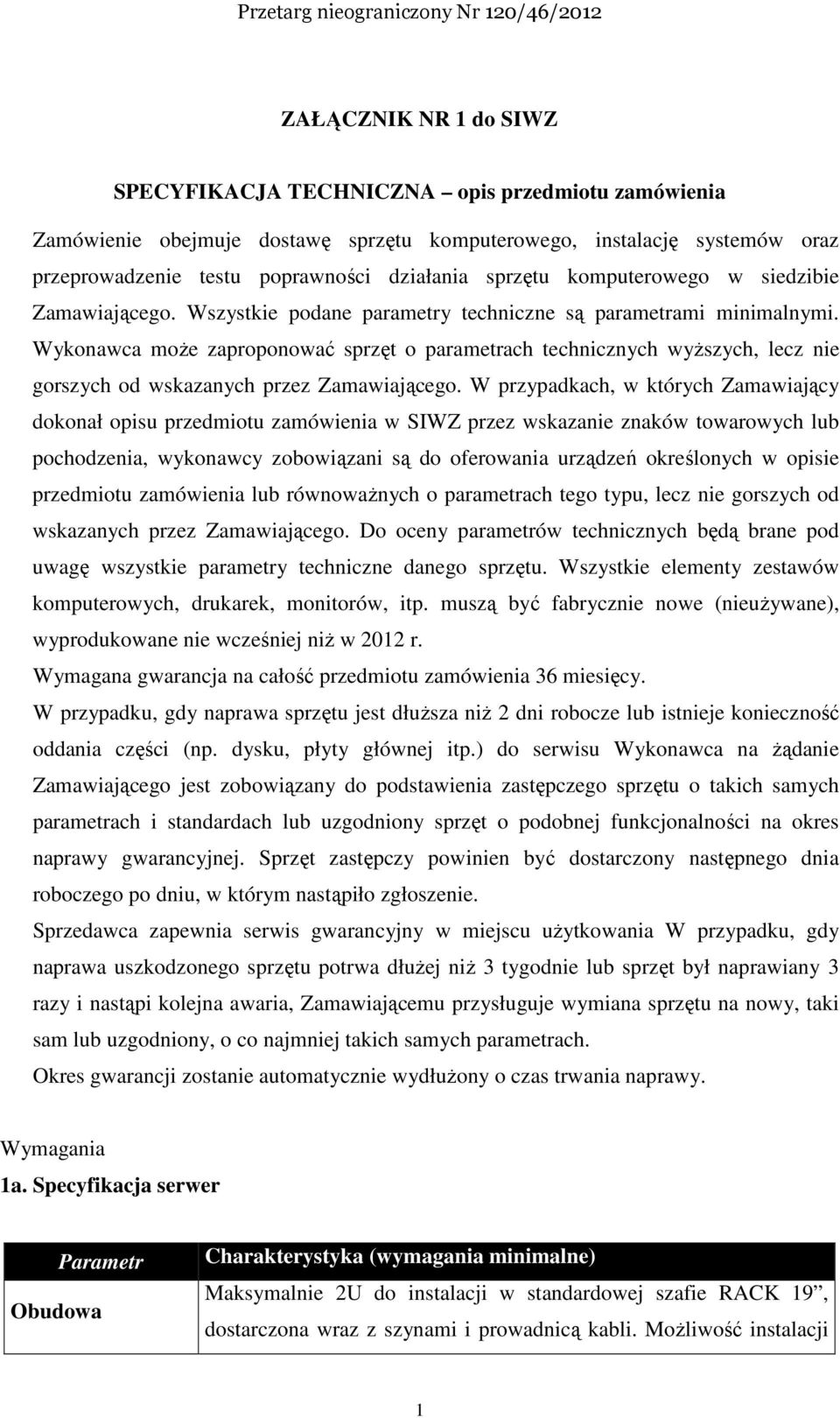 Wykonawca może zaproponować sprzęt o parametrach technicznych wyższych, lecz nie gorszych od wskazanych przez Zamawiającego.