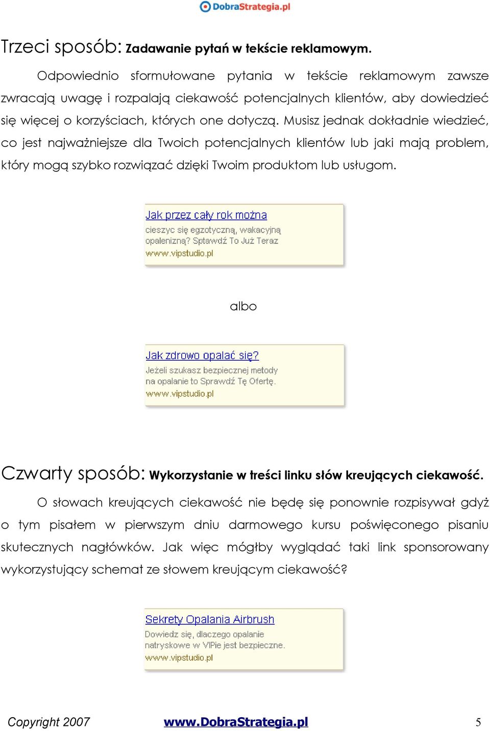 Musisz jednak dokładnie wiedzieć, co jest najważniejsze dla Twoich potencjalnych klientów lub jaki mają problem, który mogą szybko rozwiązać dzięki Twoim produktom lub usługom.