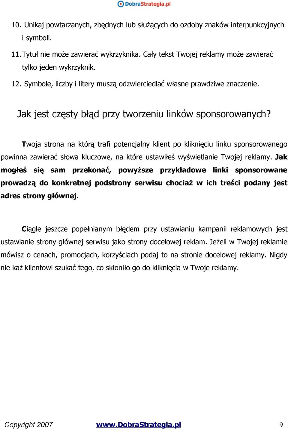 Twoja strona na którą trafi potencjalny klient po kliknięciu linku sponsorowanego powinna zawierać słowa kluczowe, na które ustawiłeś wyświetlanie Twojej reklamy.