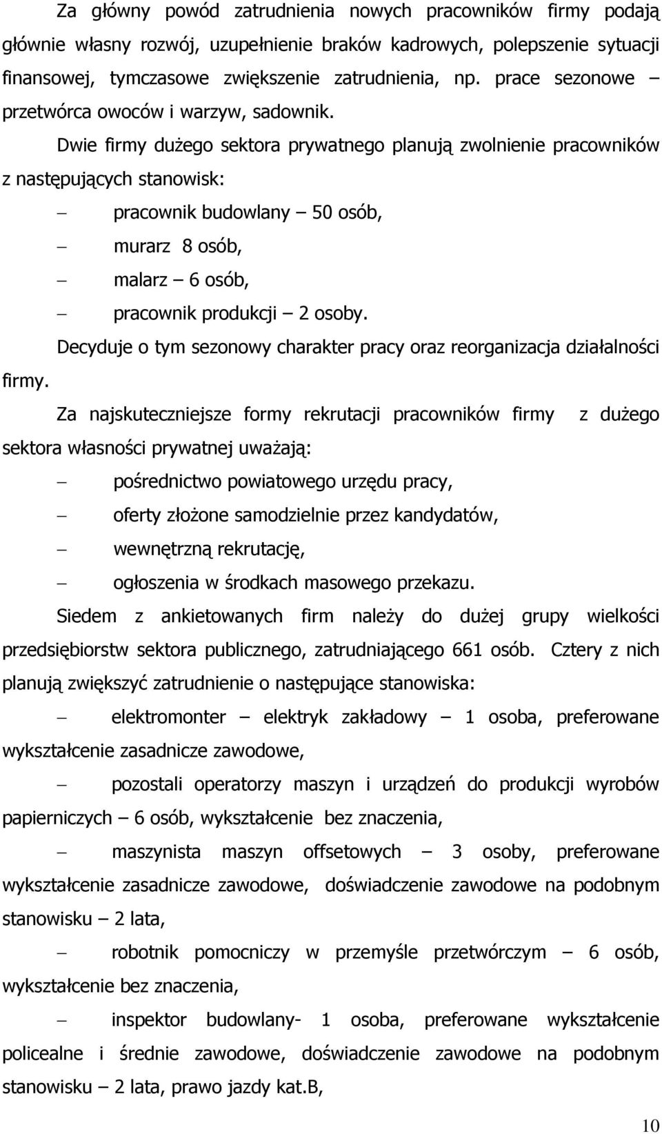 Dwie firmy dużego sektora prywatnego planują zwolnienie pracowników z następujących stanowisk: pracownik budowlany 50 osób, murarz 8 osób, malarz 6 osób, pracownik produkcji 2 osoby.